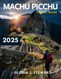 Machu Picchu Travel Guide 2025 Machu Picchu Travel Guide 2025