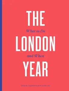 The London Year What to Do and When The London Year What to Do and When