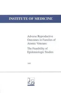 Adverse Reproductive Outcomes in Families of Atomic Veterans The Feasibility of Epidemiologic Studies Adverse Reproductive Outcomes in Families of Atomic Veterans The Feasibility of Epidemiologic Studies