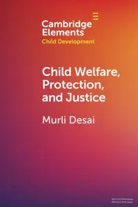 Child Welfare, Protection, and Justice (Elements in Child Development) Child Welfare, Protection, and Justice (Elements in Child Development)