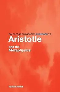 Routledge Philosophy GuideBook to Aristotle and the Metaphysics Routledge Philosophy GuideBook to Aristotle and the Metaphysics
