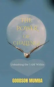 THE POWER OF CHALLENGE  UNLEASHING THE ‘I AM’ WITHIN