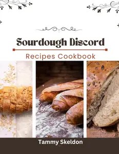 Sourdough Discord Recipes Cookbook Sourdough Discord Recipes Cookbook
