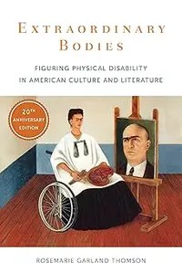 Extraordinary Bodies Figuring Physical Disability in American Culture and Literature Extraordinary Bodies Figuring Physical Disability in American Culture and Literature
