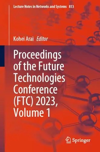 Proceedings of the Future Technologies Conference (FTC) 2023, Volume 1 Proceedings of the Future Technologies Conference (FTC) 2023, Volume 1