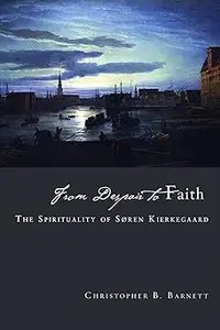 From Despair to Faith The Spirituality of Sren Kierkegaard From Despair to Faith The Spirituality of Sren Kierkegaard