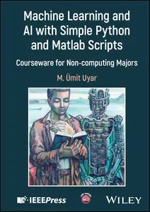 Machine Learning and AI with Simple Python and Matlab Scripts Courseware for Non-computing Majors Machine Learning and AI with Simple Python and Matlab Scripts Courseware for Non-computing Majors