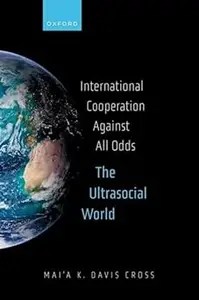 International Cooperation Against All Odds The Ultrasocial World International Cooperation Against All Odds The Ultrasocial World