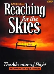 Reaching for The Skies The Adventure of Fligh Reaching for The Skies The Adventure of Fligh