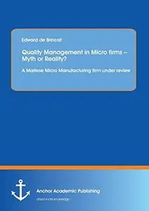 Quality Management in Micro firms – Myth or Reality A Maltese Micro Manufacturing firm under review A Maltese Micro Manufactu Quality Management in Micro firms – Myth or Reality A Maltese Micro Manufacturing firm under review A Maltese Micro Manufactu
