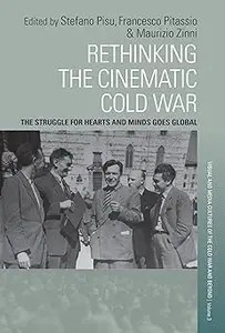 Rethinking the Cinematic Cold War The Struggle for Hearts and Minds Goes Global Rethinking the Cinematic Cold War The Struggle for Hearts and Minds Goes Global