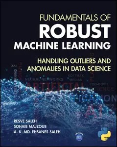 Fundamentals of Robust Machine Learning Handling Outliers and Anomalies in Data Science Fundamentals of Robust Machine Learning Handling Outliers and Anomalies in Data Science
