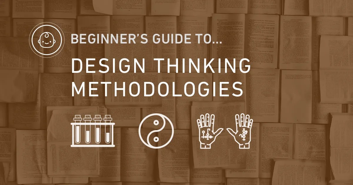 Beginner's guide to design thinking methodologies