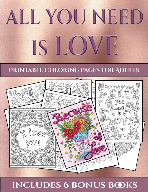 printable coloring pages for adults printable coloring pages for adults all you need is love this book has 40 coloring sheets that can be used to color in frame and or meditate