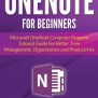 OneNote For Beginners: Microsoft OneNote Computer Program Tutorial Guide For Better Time ...