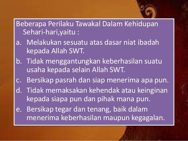 Tawakal adalah pancaran dari sikap optimis yang dibuktikan dengan kekuatan do'a dan kekuatan ikhtiar secara optimal. Jelaskan Manfaat Bertawakal Brainly Co Id