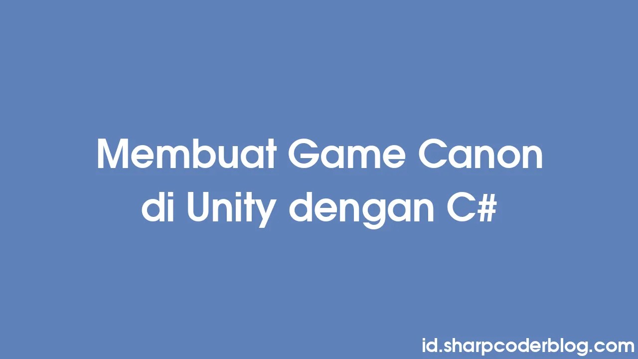 Membuat Game Canon Di Unity Dengan C# | Sharp Coder Blog