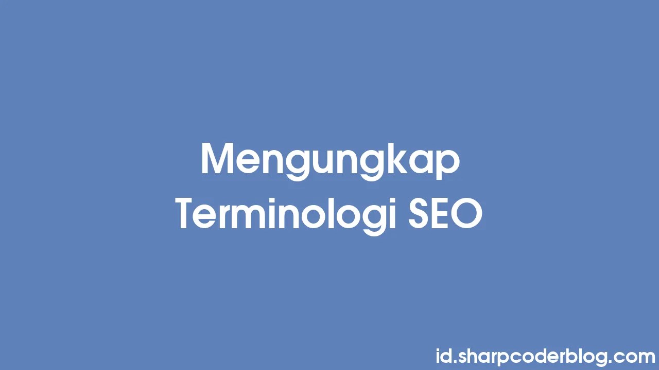 Mengungkap Terminologi SEO | Sharp Coder Blog