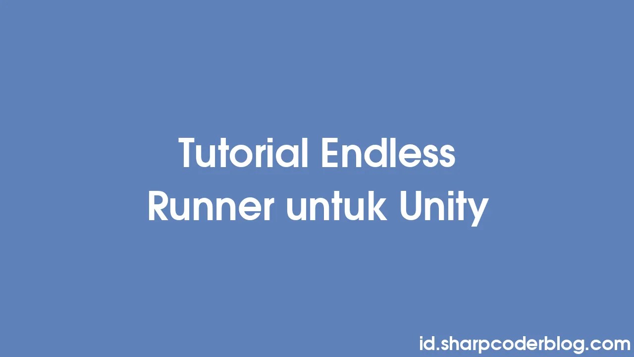 Tutorial Endless Runner Untuk Unity | Sharp Coder Blog