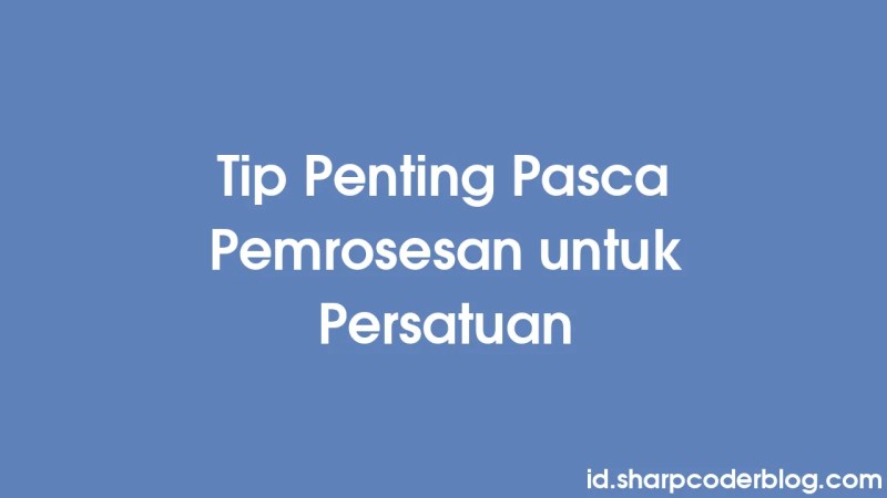 Tip Penting Pasca Pemrosesan Untuk Persatuan Sharp Coder Blog - Premium Mountain Image - Full HD