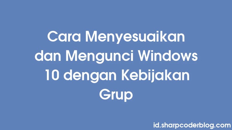 How To Customize And Lock Down Windows 10 With Group Policies Sharp Coder Blog - Download Incredible Mountain Wallpaper | HD