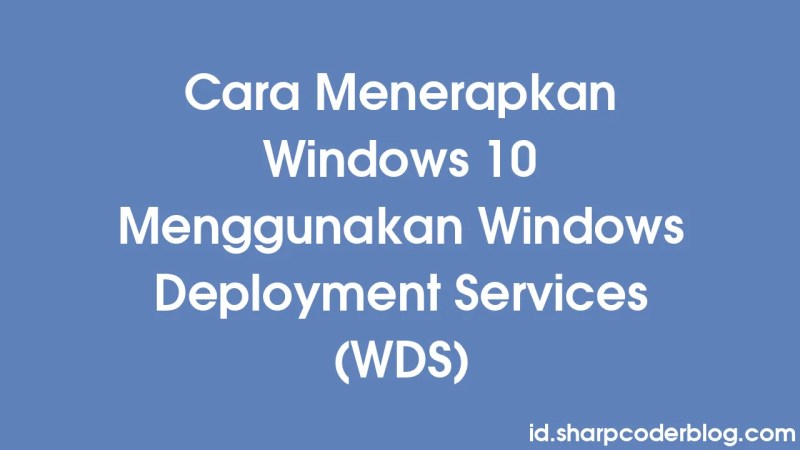 How To Deploy Windows 10 Using Windows Deployment Services Wds Sharp Coder Blog - Ultra HD Mobile Landscape Backgrounds | Free Download