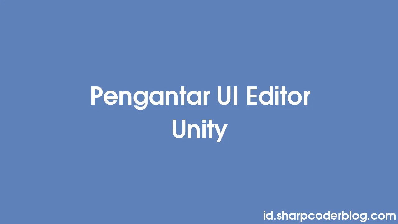 Pengantar UI Editor Unity | Sharp Coder Blog