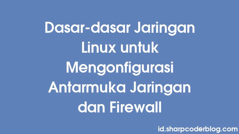 Linux Networking Basics For Configuring Network Interfaces And Firewalls Sharp Coder Blog - 8K Dark Wallpapers for Desktop