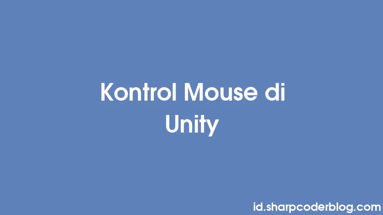 Kontrol Mouse Di Unity | Sharp Coder Blog
