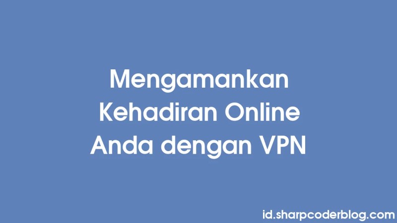 Securing Your Online Presence With Vpns Sharp Coder Blog - Amazing Light Background - Full HD