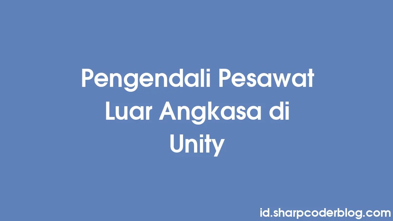 Pengendali Pesawat Luar Angkasa Di Unity | Sharp Coder Blog