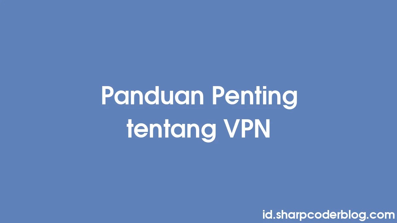 Panduan Penting Tentang Vpn Sharp Coder Blog