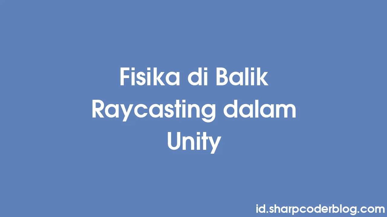 Fisika Di Balik Raycasting Dalam Unity Sharp Coder Blog