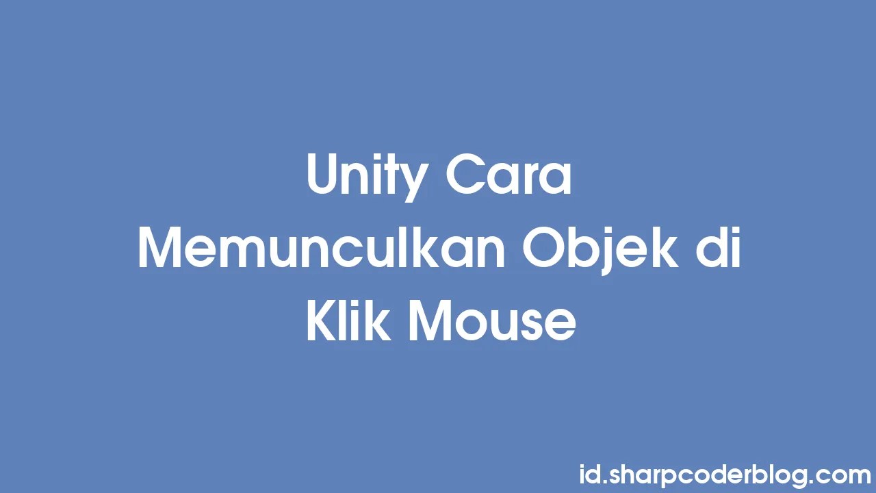 Unity Cara Memunculkan Objek Di Klik Mouse | Sharp Coder Blog