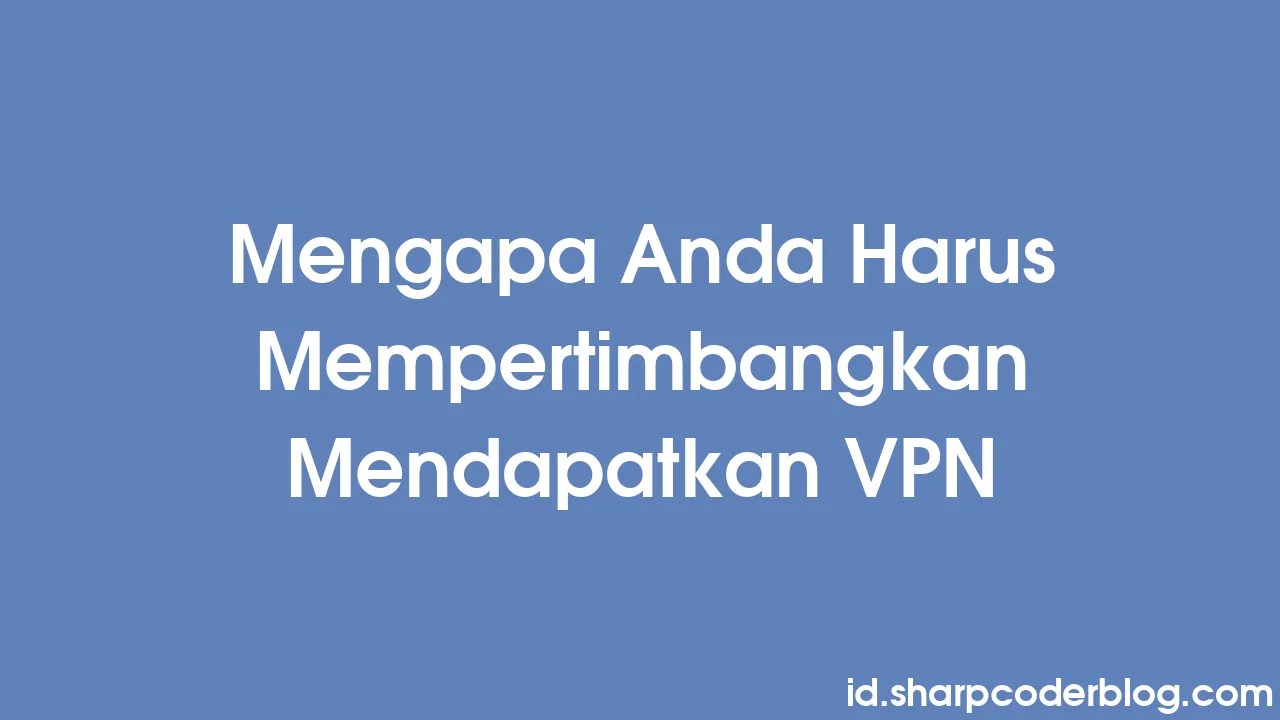 Mengapa Anda Harus Mempertimbangkan Mendapatkan Vpn Sharp Coder Blog