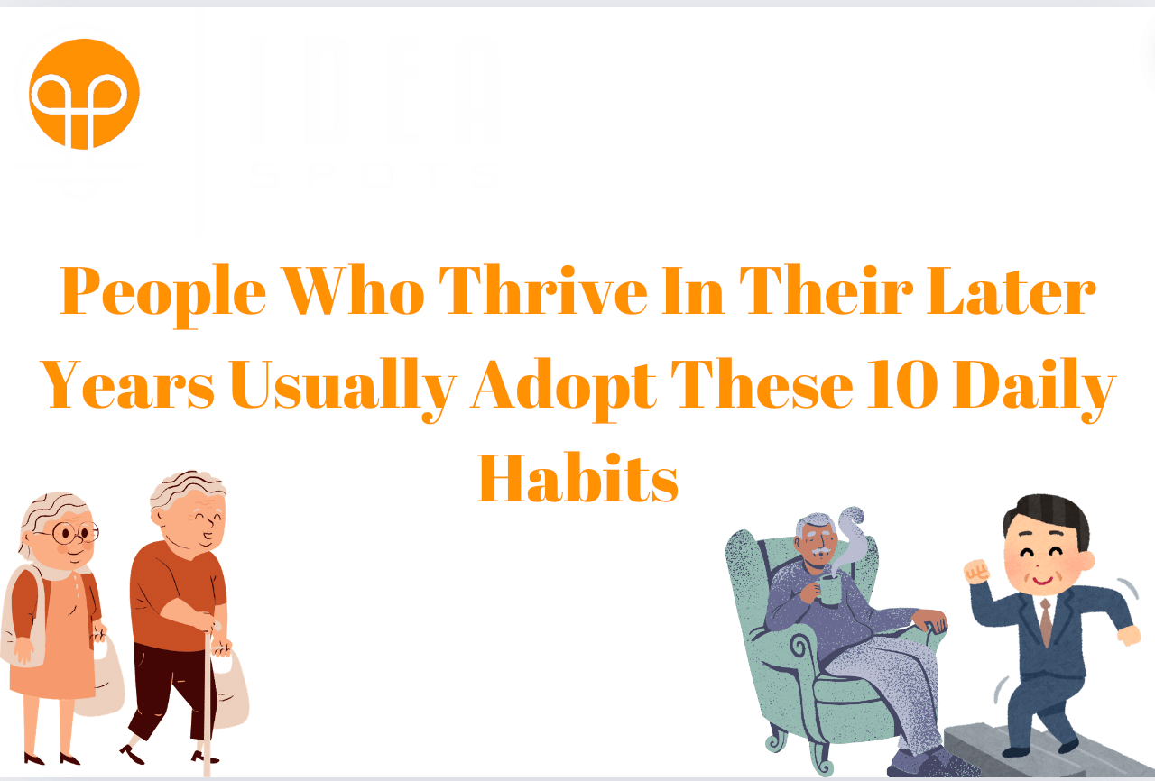 People Who Thrive In Their Later Years Usually Adopt These 10 Daily Habits