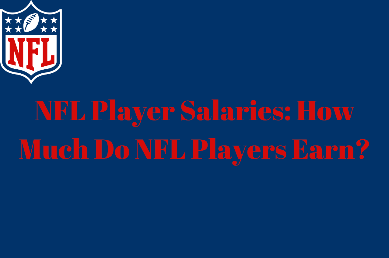 Nfl player salaries: how much do nfl players earn?
