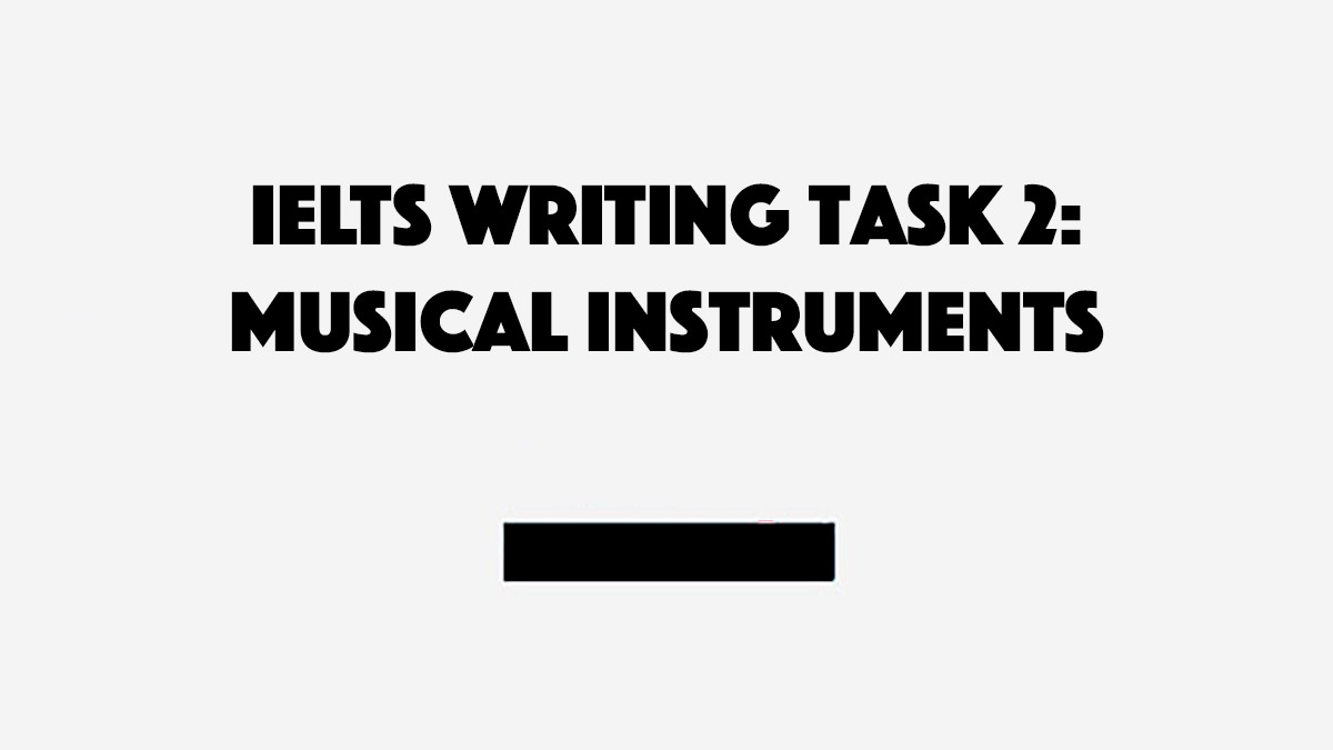 IELTS Writing Task 2 Musical Instruments
