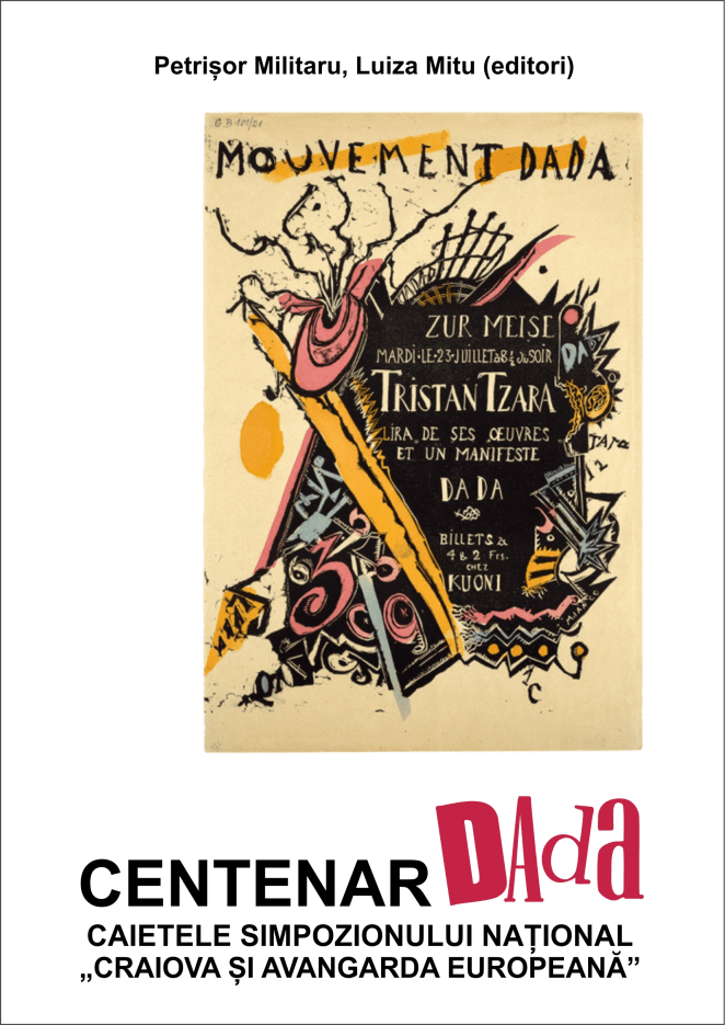 „Centenar Dada” [“Dada Centenial”], The Symposium Papers „Craiova și avangarda europeană” [“Craiova and the European Avant-Garde”], Editura Aius, „avangardă & transdisciplinaritate” [“Avant-Garde and Transdisciplinarity”] Collection, Craiova, 2017. Editors: Petrișor Militaru, Luiza Mitu; Authors: Vladimir Pană, Mădălina Lascu, Cătălin Davidescu, Emil Nicolae, Emanuela Ilie, Florin Colonaș, Dan Gulea, Isabel Vintilă, Alexandru-Ovidiu Vintilă, Nicolae Tzone, Silviu Gongonea, Denisa Crăciun, Igor Mocanu, Felix Nicolau, Emilia David, Gabriel Nedelea, Roxana Ilie, Anca Șerban, Viorel Pîrligras, Yigru Zeltil, Emmy Hennings, Kurt Schwitters, Richard Huelsenbeck, Tristan Tzara; Translators: Anca Șerban, Ștefan Bolea, Roxana Ilie, Denisa Crăciun