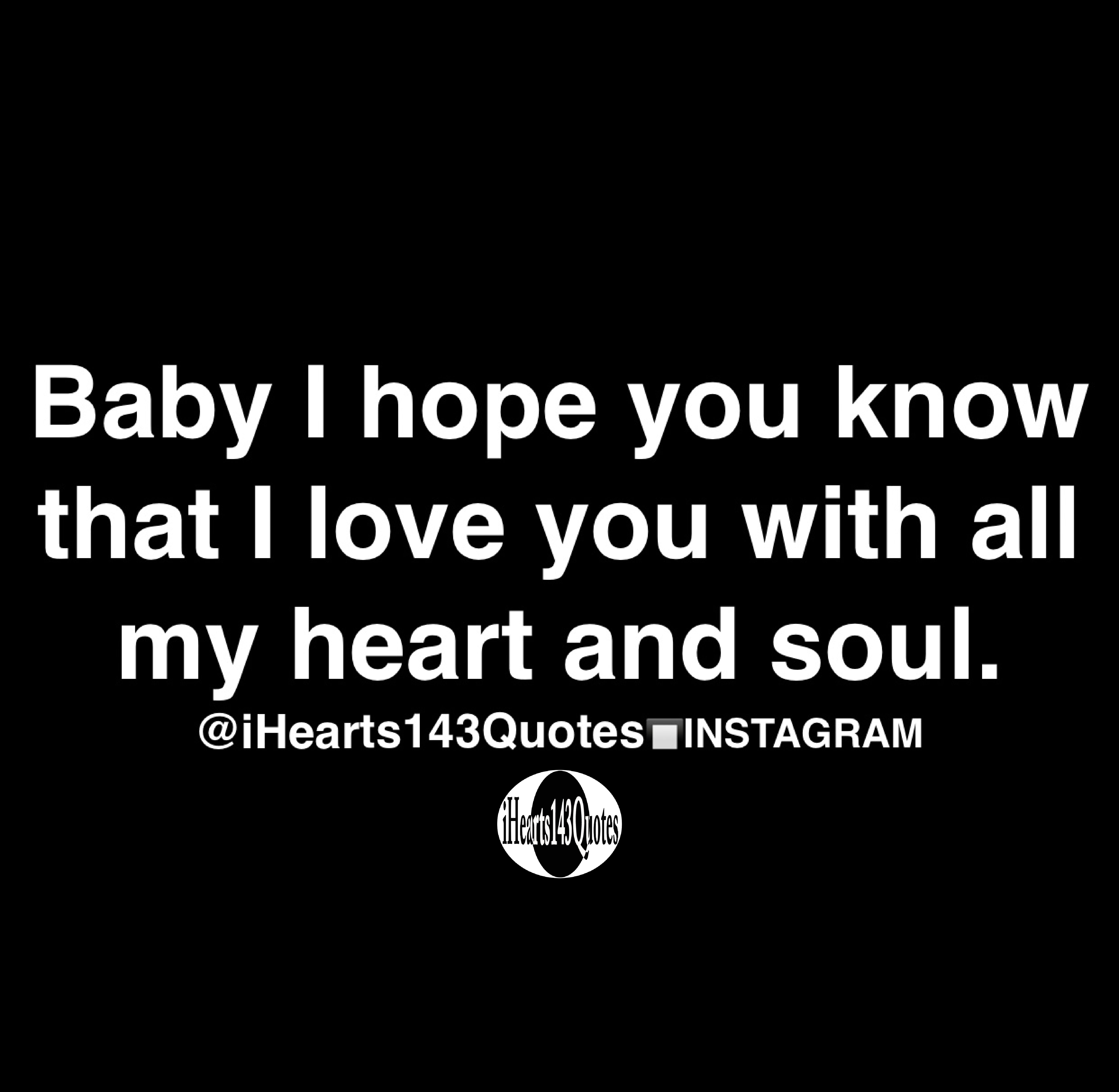 pics I Love You With All My Heart Baby Quotes baby i hope you know that i love you with all my heart and soul quotes ihearts143quotes