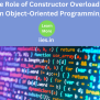 The Role Of Constructor Overloading In Object-Oriented Programming