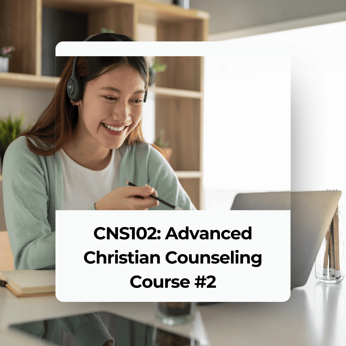 Live Class: CNS102 Advanced Christian Counseling