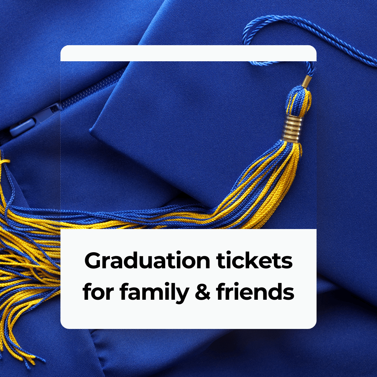 Graduation Tickets for Family & Friends