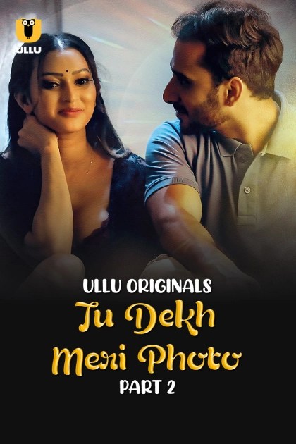 Tu Dekh Meri Photo Part 2 (2025) S’1 Hindi Ullu