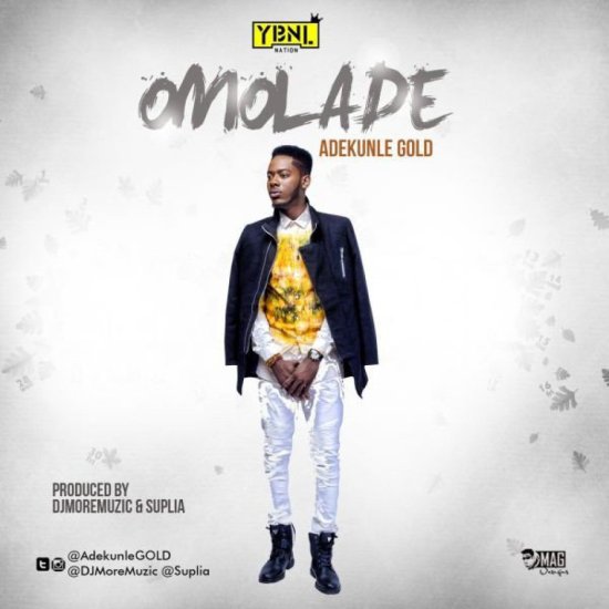 MUSIC : Adekunle GOLD – Omolade » IJEBULOADED