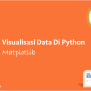 5 Jenis Visualisasi Data Populer Di Python Dengan Matplotlib - IlmudataPy