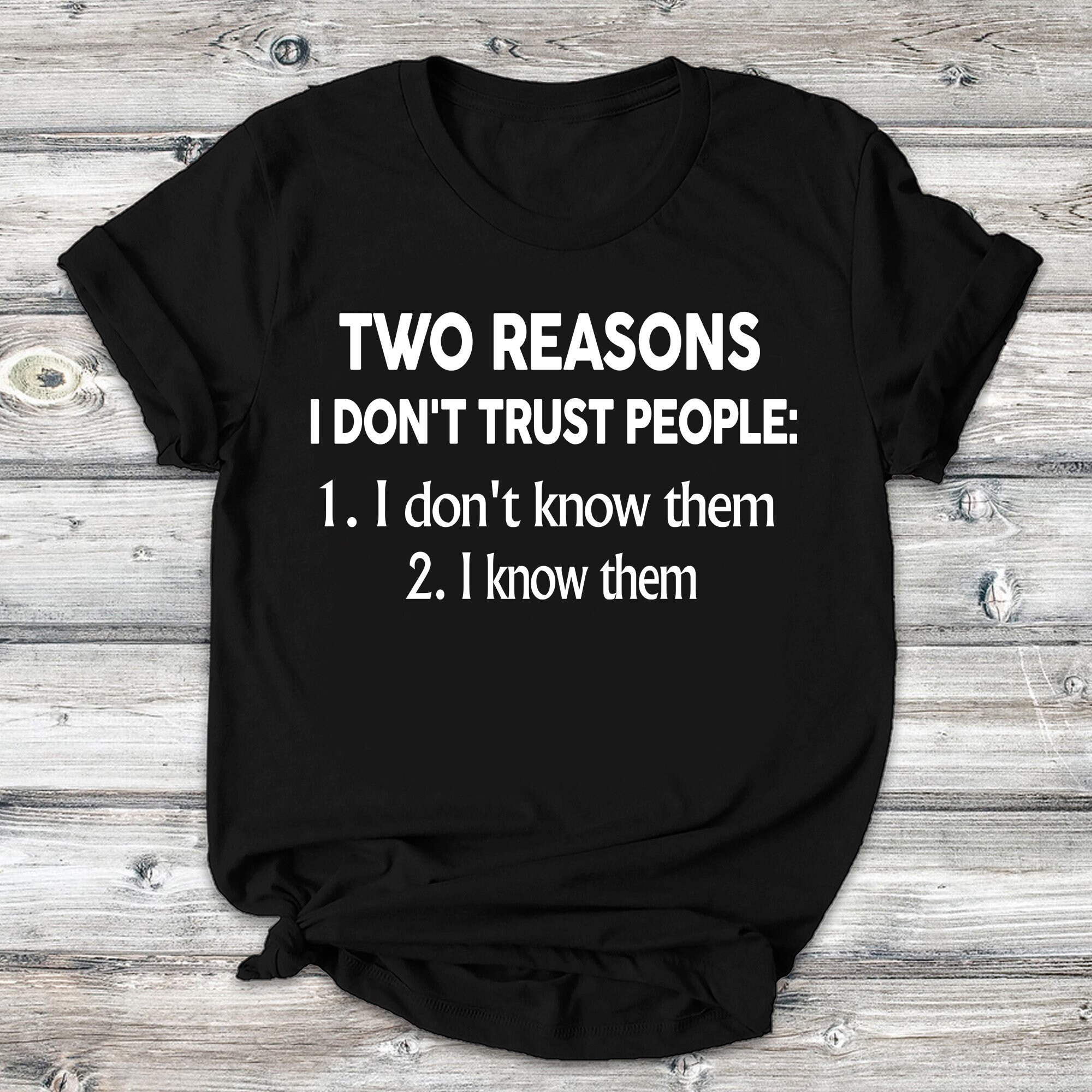 Funny Sarcastic Quote T Shirt for Men Women, Trust Issues Humor Tee Funny Sarcastic Quote T Shirt for Men Women, Trust Issues Humor Tee