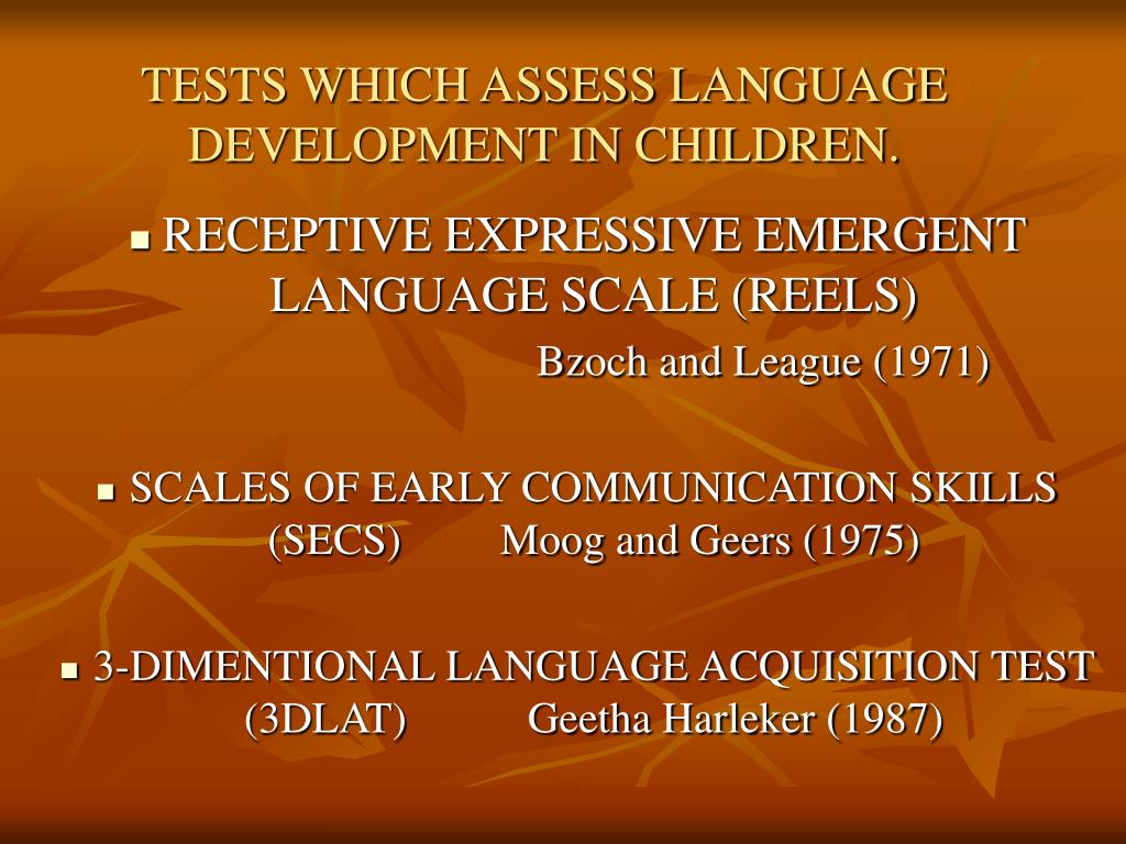 Ppt Chapter 5 Language Development Language Diversity And Immigrant Education Powerpoint Presentation Id 317640 23The Receptive-Expressive Emergent Language Test-Third Edition REEL-3 was designed to help you identify infants and toddlers who have language impairments or who have other disabilities that affect language development.