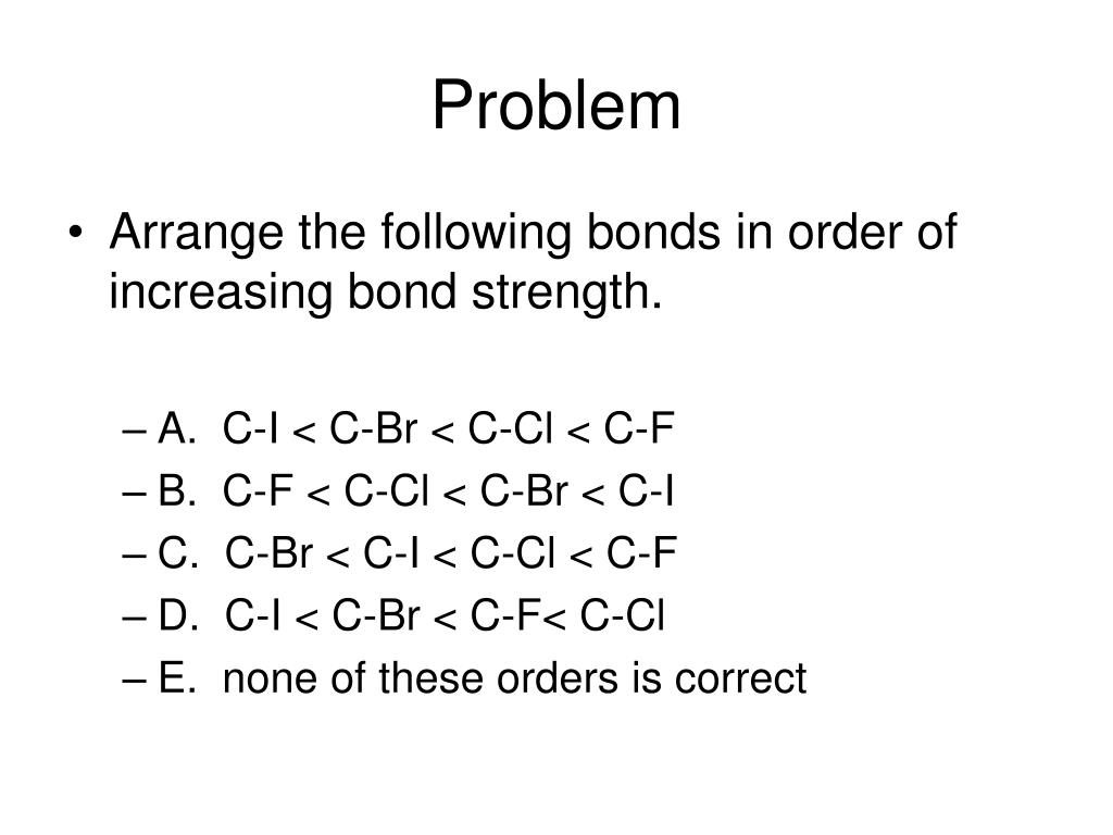 Arrange The Following Bonds In Increasing Order Of Bo Hydrogen bonds hold molecules together and ioniccovalent bonds hold atoms together Arrange the following types of attractions in order of increasing strength.