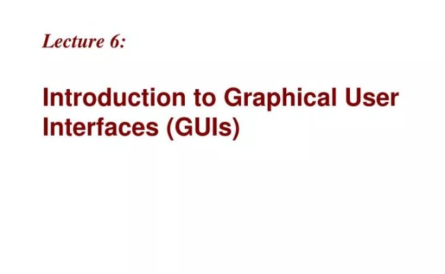 PPT - Lecture 6: Introduction To Graphical User Interfaces (GUIs ...